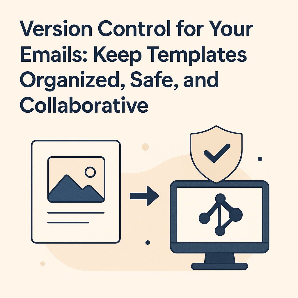 Version Control for Your Emails: Keep Templates Organized, Safe, and Collaborative